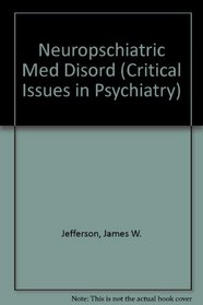 Neuropsychiatric Features of Medical Disorders (Critical Issues in Psychiatry)