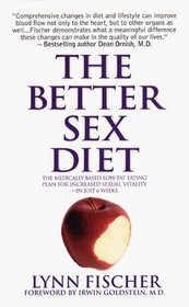 The Better Sex Diet: The Medically Based Low-Fat Eating Plan for Increased Sexual Vitality in Just 6 Weeks (Better Sex Diet)