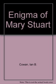 The enigma of Mary Stuart;