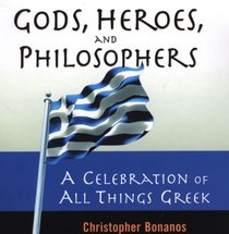 Gods, Heroes, And Philosophers: A Celebration of All Things Greek