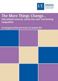 The More Things Change ...: Educational Research,Social Class and 'Interlocking' Inequalities (Professorial Lectures)