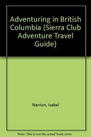 SC-ADV/BRITISH COLUMBIA (Sierra Club Adventure Travel Guide)