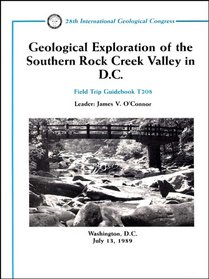 Geological exploration of the southern Rock Creek Valley in DC: Washington, D.C., July 13, 1989 (Field trip guidebook)