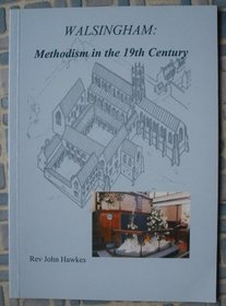 Methodism in Walsingham in the 19th Century (Walsingham Centenary Publication)