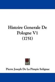 Histoire Generale De Pologne V1 (1751) (French Edition)