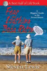 Fear and Loathing of Boca Raton: A Hippies Guide to the Second Sixties (The Best Half of Life)