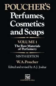 Poucher's Perfumes, Cosmetics and Soaps: Volume 1: The Raw Materials of Perfumery