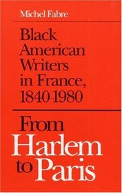 From Harlem to Paris: Black American Writers in France, 1840-1980