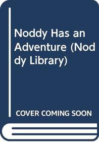 Noddy Has an Adventure (The Noddy Library)