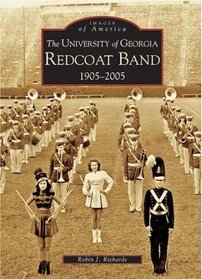 The University of Georgia Redcoat Band, 1905-2005 (Images of America: Georgia) (Images of America)
