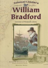 William Bradford: Governor of Plymouth Colony (Colonial Leaders)