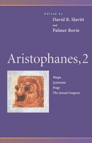 Aristophanes, 2: Wasps, Lysistrata, Frogs, the Sexual Congress (Penn Greek Drama Series)