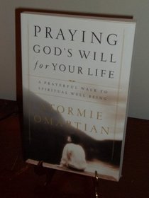 Praying God's Will for Your Life: A Prayerful Walk to Spiritual Well Being