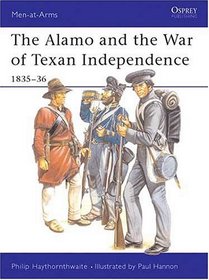 The Alamo and the War of Texan Independence 1835-36 (Men-At-Arms Series, 173)