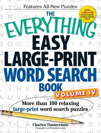 The Everything Easy Large-Print Word Search Book, Volume IV: More than 100 relaxing large-print word search puzzles (Everything Series)