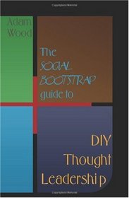 The Social Bootstrap Guide to DIY Thought Leadership