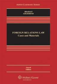 Foreign Relations Law: Cases & Materials, Fourth Edition