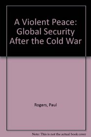 A Violent Peace: Global Security After the Cold War