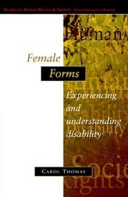 Female Forms: Experiencing and Understanding Disability (Disability, Human Rights, and Society)