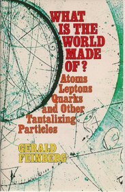 What is the world made of? : Atoms, leptons, quarks, and other tantalizing particles