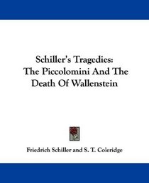 Schiller's Tragedies: The Piccolomini And The Death Of Wallenstein