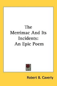 The Merrimac And Its Incidents: An Epic Poem