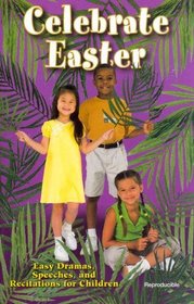 Celebrate Easter: Easy Dramas, Speeches  Recitations for Children