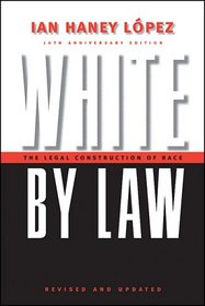 White by Law 10th Anniversary Edition: The Legal Construction of Race (Critical America Series)