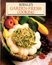 Rodale's Garden-Fresh Cooking: Hundreds of Ways to Cook, Serve, and Store Your Favorite Fresh Vegetables and Fruits
