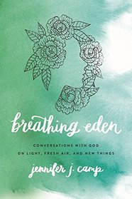 Breathing Eden: Conversations with God on Light, Fresh Air, and New Things