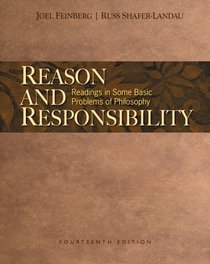 Reason and Responsibility: Readings in Some Basic Problems of Philosophy