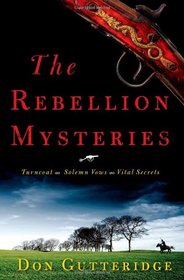 The Rebellion Mysteries: Turncoat, Solemn Vows, Vital Secrets