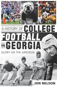 A History of College Football in Georgia: Glory on the Gridiron (Sports)