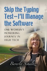 Skip the Typing Test - I'll Manage the Software: One Woman's Pioneering Journey in High Tech (Frommer's Complete)