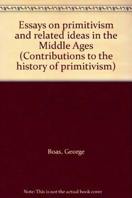 Essays on primitivism and related ideas in the Middle Ages (Contributions to the history of primitivism)