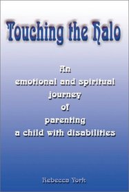 Touching the Halo: An Emotional and Spiritual Journey of Parenting a Child With Disabilities