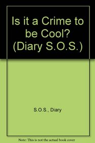 IS IT A CRIME TO BE COOL (Diary S.O.S., No 4)