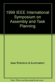 Assembly and Task Planning, 1999 IEEE International Symposium on: IEEE Robotics and Automation Society, Sponsor(S