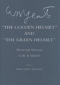 The Golden Helmet and The Green Helmet: Manuscript Materials (Cornell Yeats)