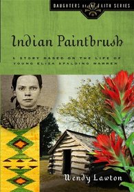 Indian Paintbrush: A Story Based on the Life of Young Eliza Spalding Warren (Daughters of the Faith)