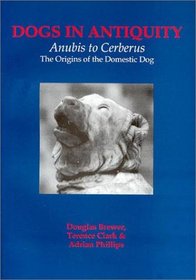 Dogs in Antiquity: Anubis to Cerbrus the Origins of the Domestic Dog (Egyptology) (Egyptology)