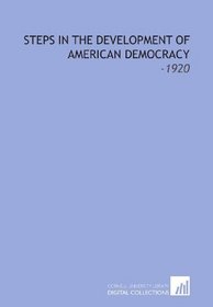 Steps in the Development of American Democracy: -1920