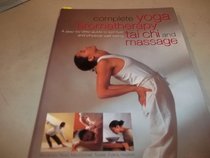 Complete Yoga Aromatherapy: Tai Chi and Massage