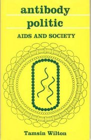 Antibody Politic: AIDS and Society (Issues in Social Policy series)