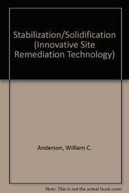 Stabilization/Solidification (Innovative Site Remediation Technology)