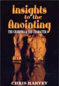 Insights to the Anointing: The Charisma & the Character