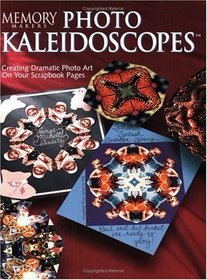 Memory Makers Photo Kaleidoscopes: Creating Dramatic Photo Art on Your Scrapbook Pages