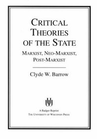 Critical Theories of the State: Marxist, Neo-Marxist, Post-Marxist