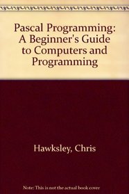 Pascal Programming: A Beginner's Guide to Computers and Programming