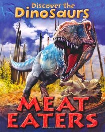 Meat Eaters (Discover the Dinosaurs)